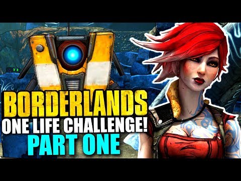 Borderlands ONE LIFE CHALLENGE! (Part 1)