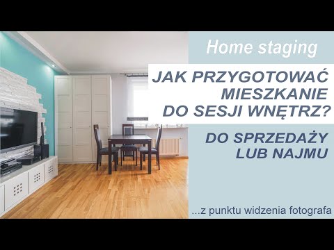 Jak przygotować mieszkanie do sesji wnętrz i sprzedaży/najmu? HOME STAGING. Punkt widzenia fotografa