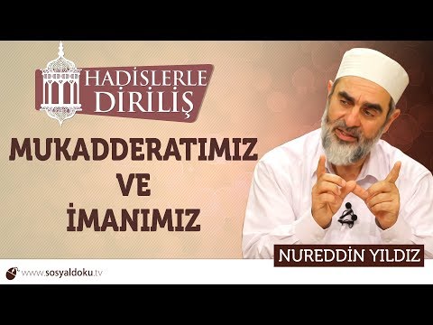 145) Hadislerle Diriliş - [ MUKADDERATIMIZ VE İMANIMIZ ] - Nureddin YILDIZ