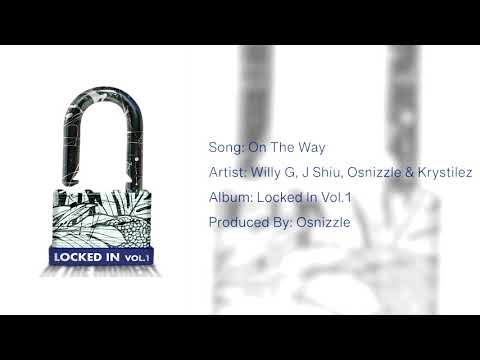 "On The Way" ft. Willy G, J Shiu, Osnizzle & Krystilez