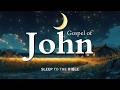 Fall Asleep To Gospel Of John Like Never Before Holy Bible Audio For Deep Sleep