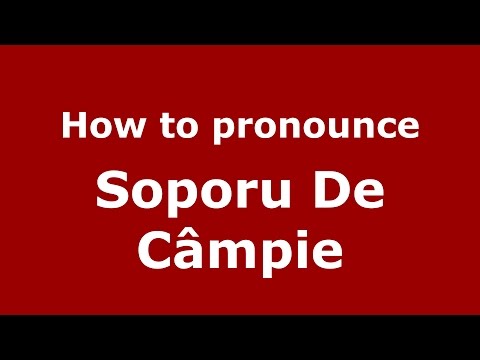 How to pronounce Soporu De Câmpie (Romanian/Romania)  - PronounceNames.com