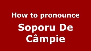 How to pronounce Soporu De Câmpie