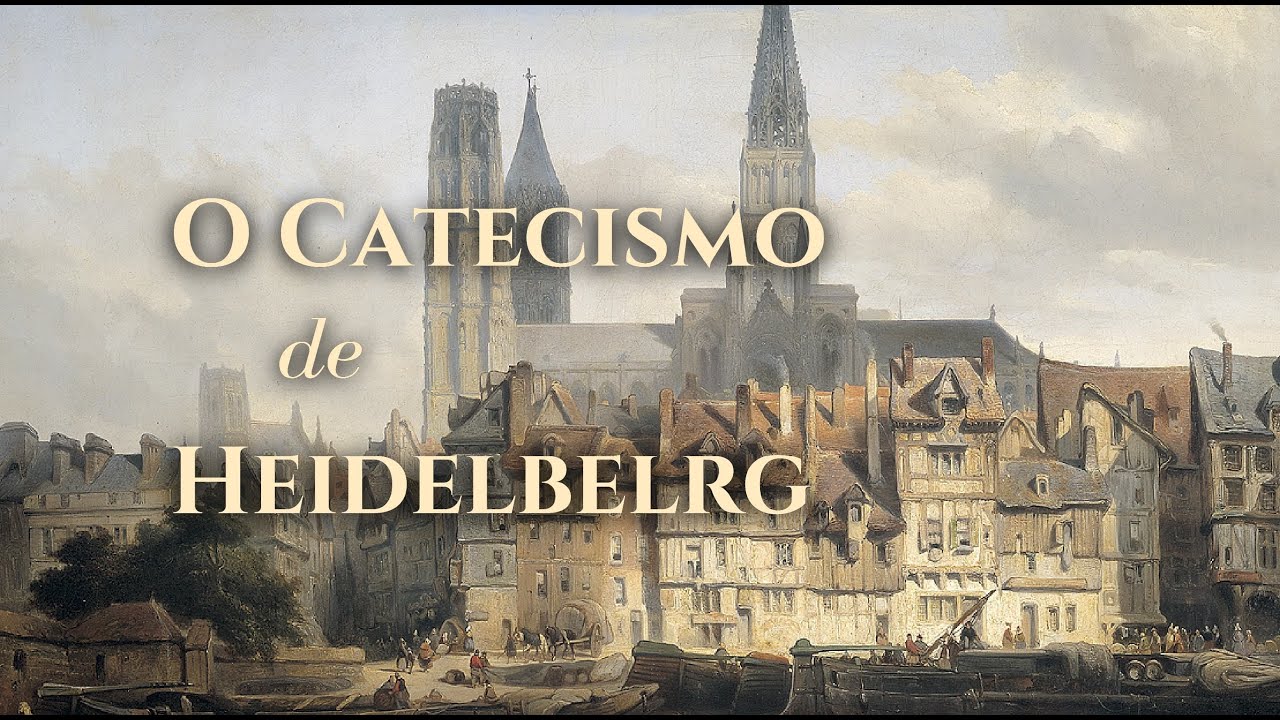 O Catecismo de Heidelberg - 15/12/24
