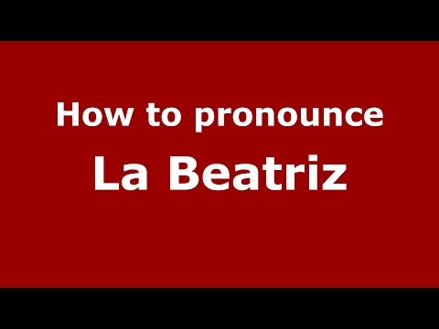 How to pronounce La Beatriz (Colombia/Colombian Spanish) - PronounceNames.com