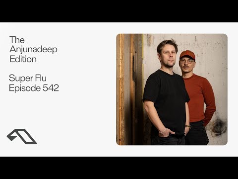 Super Flu - The Anjunadeep Edition 542 2025-04-03