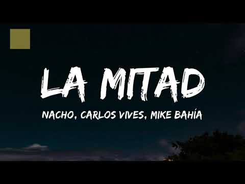 Nacho, Carlos Vives, Mike Bahía - La Mitad (Letra/Lyrics)