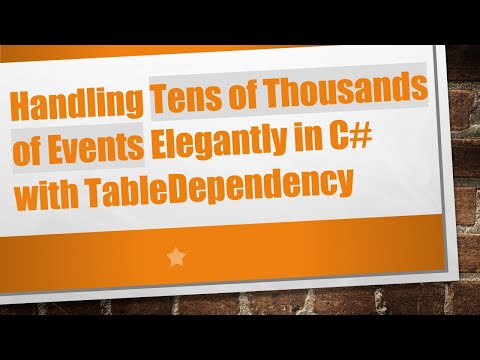 Handling Tens of Thousands of Events Elegantly in C#  with TableDependency