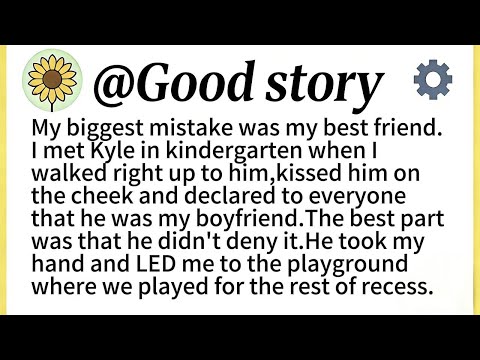 My biggest mistake was my best friend.I met Kyle in kindergarten when I walked right up to him