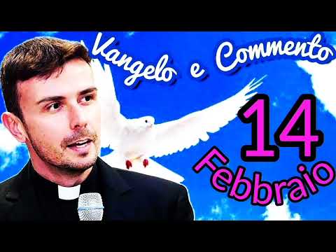 VANGELO del GIORNO 14 Febbraio e commento di DON LUIGI MARIA EPICOCO