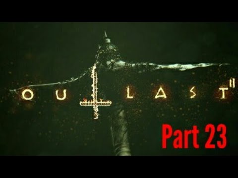 OUTLAST 2 gameplay walkthrough part 23 - OUTLAST II Xbox One S HD