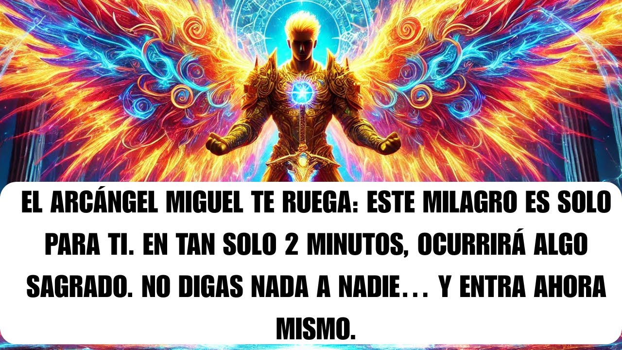 🌟 Arcángel Miguel suplica. Fuiste elegido a ver el milagro. No digas nada. Todo cambiará…