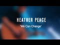 Heather Peace - We Can Change (Lyric Video) 