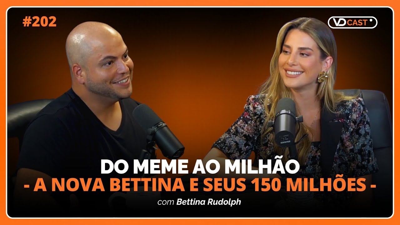 Do meme ao Milhão - A nova Bettina e seus 150 Milhões | VD Cast Ep. 202 com Bettina Rudolph