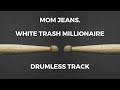 Mom Jeans White Trash Millionaire Drumless