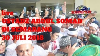 Download lagu live USTADZ ABDUL SOMAD 30 JULI 2018 DI Semarang - Jawa Tengah mp3