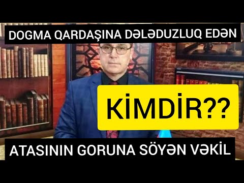 QARDAŞINA QARŞI DƏLƏDUZLUQ EDƏN, VƏKİL KİMDİR? İDDİA.