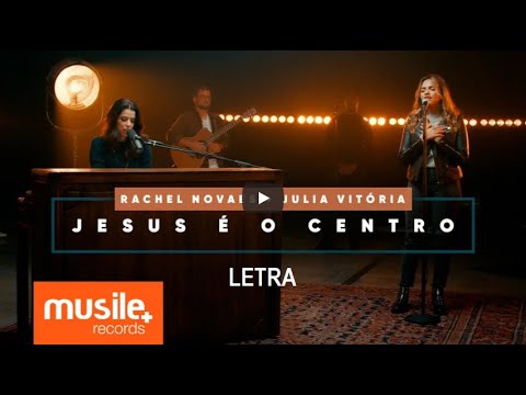 Jesus é o Centro - Rachel Novaes e Julia Vitoria - Letra