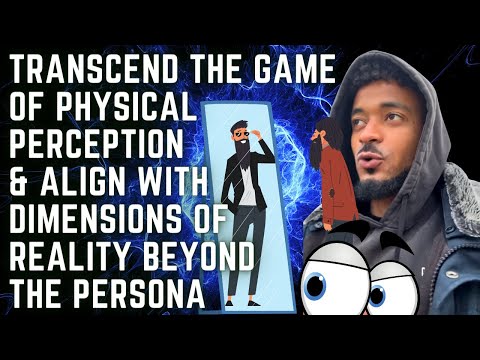 transcend the game of physical perception and align with dimensions of Reality beyond the persona