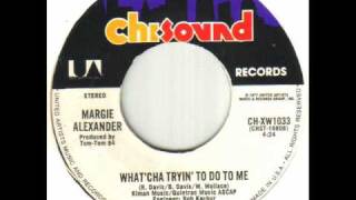 Margie Alexander - What&#39;cha Tryin&#39; To Do To Me.wmv