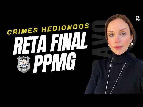 RETA FINAL PPMG: O ROL DE CRIMES HEDIONDOS ATUALIZADO