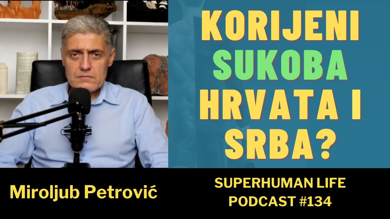 Miroljub Petrović - "Sukob između Hrvata i Srba ciljano je potaknut" Superhuman life podcast #134