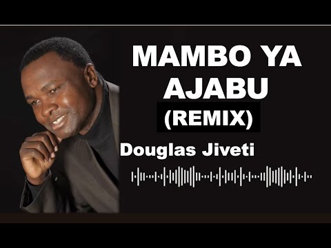 Mambo Ya Ajabu (Remix) – Douglas Jiveti