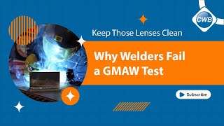 KEEP THOSE LENSES CLEAN: WHY WELDERS FAIL A GMAW TEST