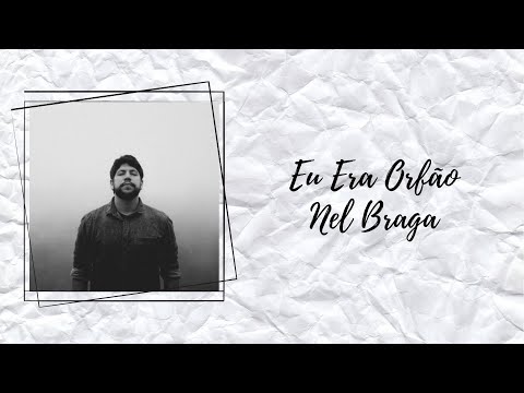 Eu Era Orfão - Nel Braga | Letra