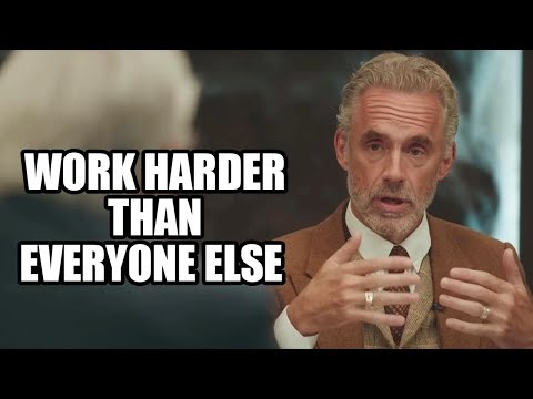 WORK HARDER THAN EVERYONE ELSE - Jordan Peterson (Best Motivational Speech)