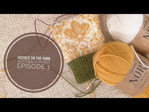 Hooked On The Yarn Knitting Podcast Ep. 1 - Introduction