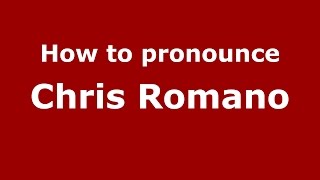 How to pronounce Chris Romano