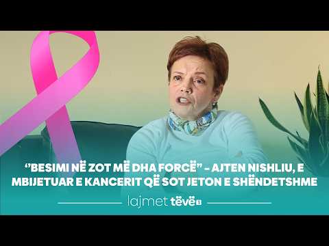 “Besimi në Zot më dha forcë” – Ajten Nishliu, e mbijetuar e kancerit që sot jeton e shëndetshme