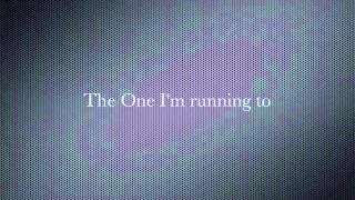 The One I`m Running To  w/Lyrics 7eventh Time Down