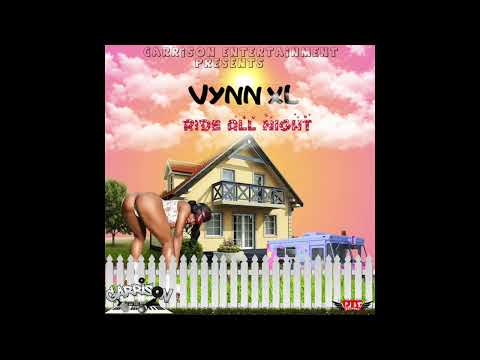 VYNN XL  - RIDE ALL NIGHT [tell yuh when riddim]