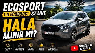 FORD ECOSPORT 1.0 ECOOBOST 125HP ST LİNE İNCELEME Hâla Alınır mı?