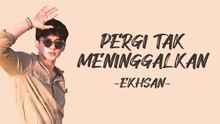Download lagu Ekhsan - Pergi Tak Meninggalkan | Lirik Lagu Indonesia mp3