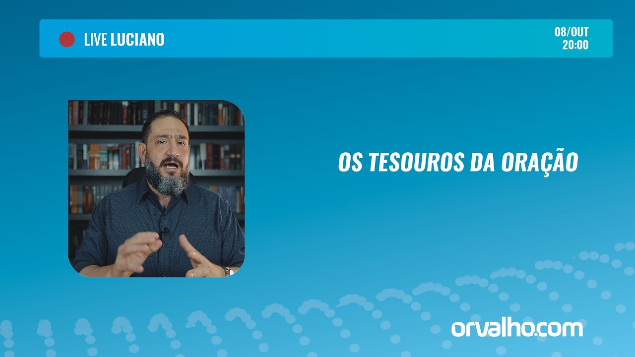 [LIVE LUCIANO] OS TESOUROS DA ORAÇÃO - Luciano Subirá