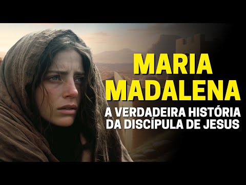 QUEM FOI MARIA MADALENA: CONHEÇA A HISTÓRIA DA DISCÍPULA DE JESUS CRISTO