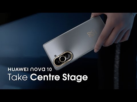 HUAWEI nova 10 Series – Take Centre Stage