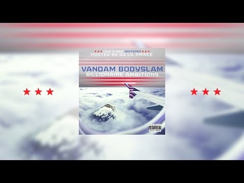 Vandam Bodyslam - Billionaire Ambitions (Full Mixtape)