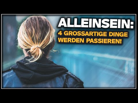 Wenn du das ALLEINSEIN genießt, werden diese 4 großartigen Dinge passieren!