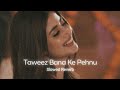 Taweez Bana Ke Pehnu ____[ Slowed and Reverb ] Hindi Song
