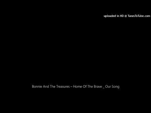 Bonnie And The Treasures – Home Of The Brave _ Our Song