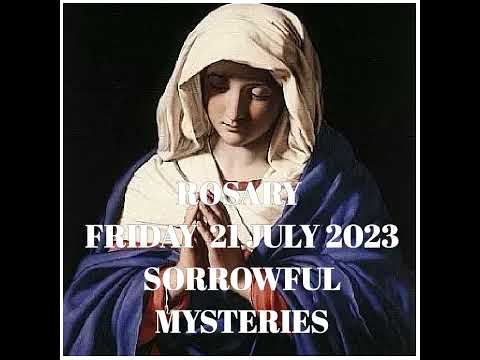 Friday 21 July 2023.Rosary :Sorrowful Mysteries