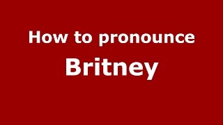 How to pronounce Britney