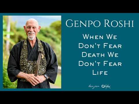 Genpo Roshi: When We Don't Fear Death We Don't Fear Life