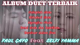 Download lagu BEST ALBUM FAUL GAYO feat SELFI YAMMA || Cukuplah Cinta, Bidadari Cinta, Nyanyian Rindu mp3