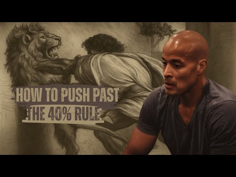 How to Push Past the 40% Rule | BEST MOTIVATION BY DAVID GOGGINS
