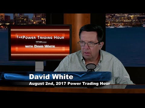 August 2nd Power Trading Hour with David White on TFNN   2017